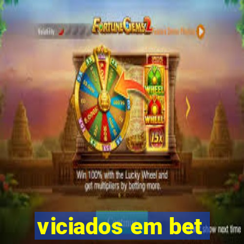 viciados em bet